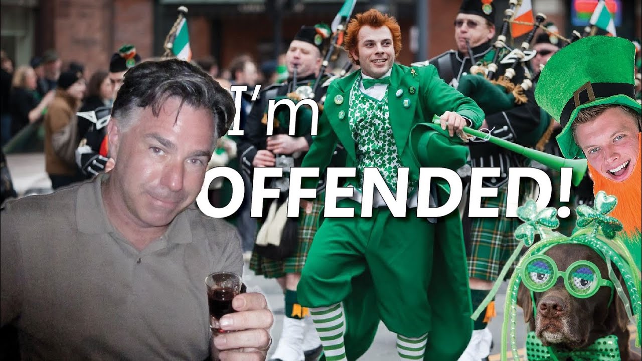 HAPPY ST. PATRICK'S DAY: I'm Offended!
