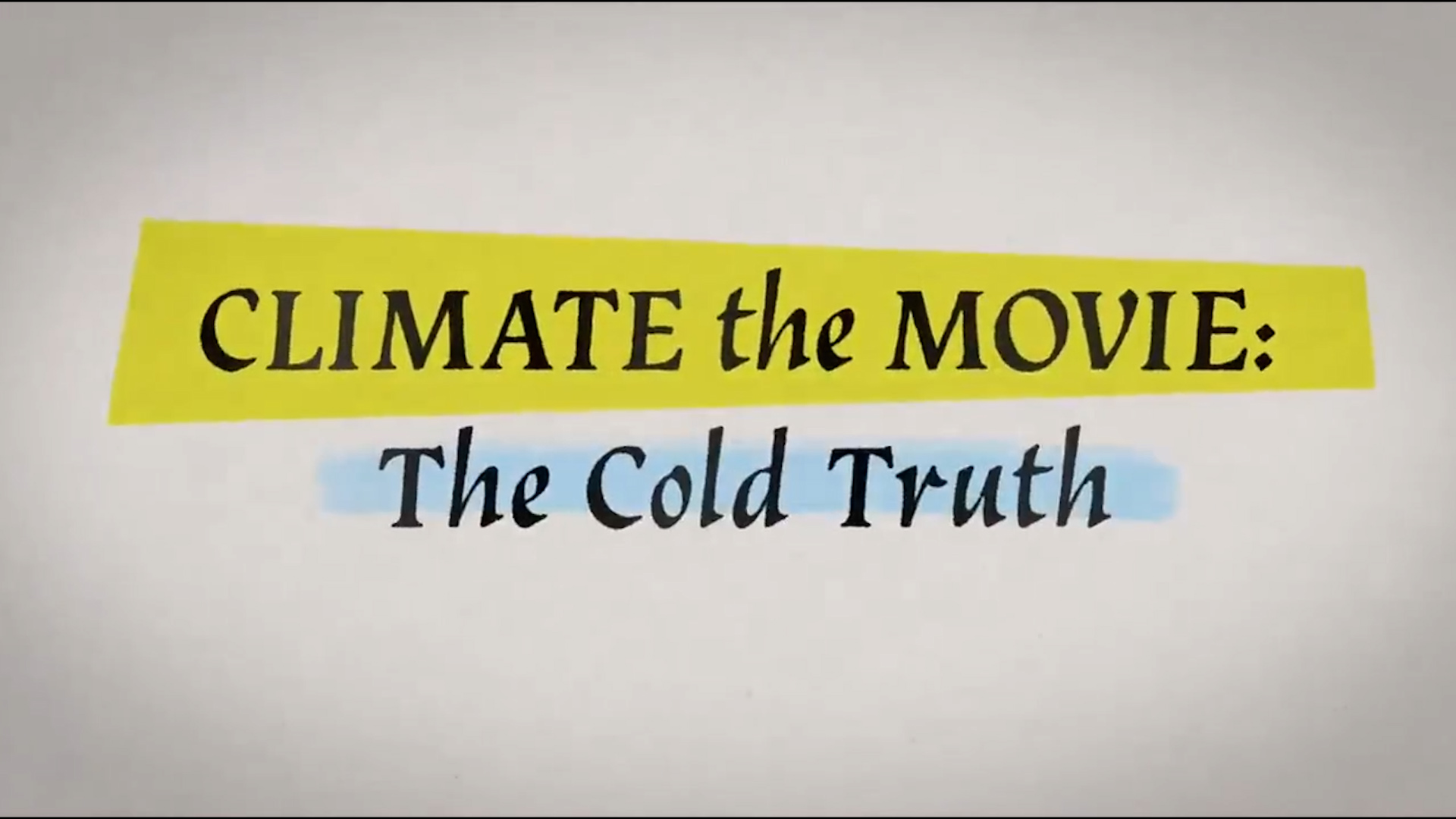 Climate The Movie (The Cold Truth)
